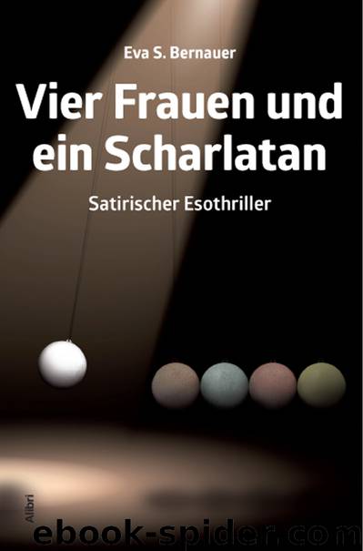 Vier Frauen und ein Scharlatan by Eva S. Bernauer