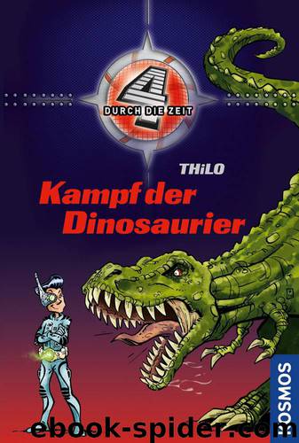 Vier durch die Zeit, 1, Kampf der Dinosaurier (German Edition) by THiLO