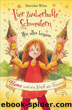 Vier zauberhafte Schwestern - Wie alles begann. Flame und die Kraft des Feuers by Sheridan Winn