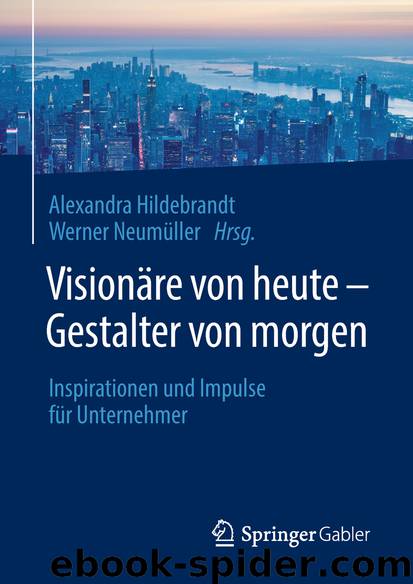 Visionäre von heute – Gestalter von morgen by Alexandra Hildebrandt & Werner Neumüller