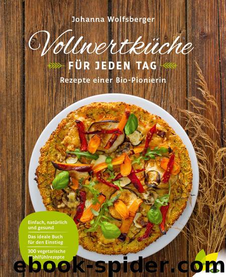 Vollwertküche für jeden Tag - Rezepte einer Bio-Pionierin by Johanna Wolfsberger