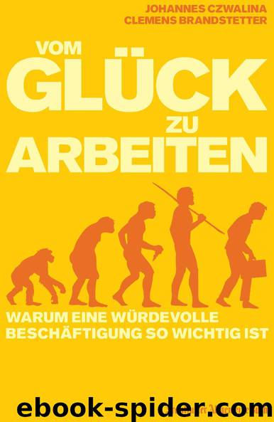 Vom Glück zu Arbeiten by Johannes Czwalina und Clemens Brandstetter