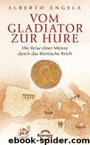 Vom Gladiator zur Hure: Die Reise einer Münze durch das Römische Reich (German Edition) by Angela Alberto