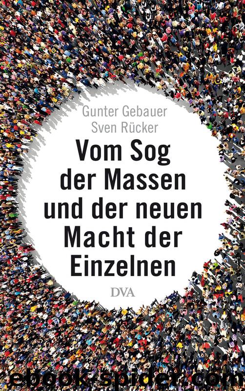 Vom Sog der Massen und der neuen Macht der Einzelnen by Gunter Gebauer & Sven Rücker