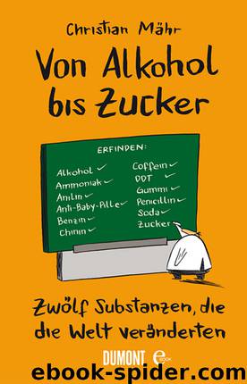 Von Alkohol bis Zucker - 12 Substanzen die die Welt veraenderten by Christian Maehr