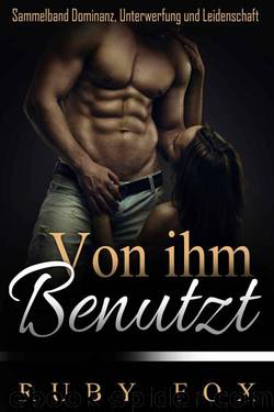 Von ihm benutzt: Sammelband Dominanz, Unterwerfung und Leidenschaft (German Edition) by Ruby Fox