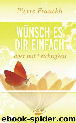 Wünsch es dir einfach aber mit Leichtigkeit by Pierre Franckh