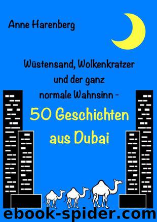 Wüstensand, Wolkenkratzer und der ganz normale Wahnsinn - 50 Geschichten aus Dubai (German Edition) by Harenberg Anne