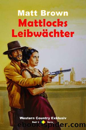 WESTERN COUNTRY EXKLUSIV: Mattlocks Leibwächter (German Edition) by Matt Brown