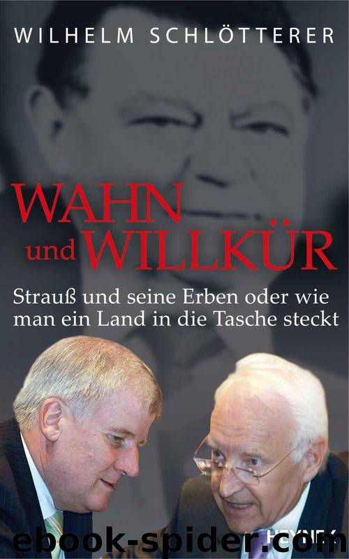 Wahn und Willkür: Strauß und seine Erben oder wie man ein Land in die Tasche steckt (German Edition) by Schlötterer Wilhelm