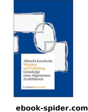 Wahrheit und Erfindung: Grundzüge einer allgemeinen Erzähltheorie (German Edition) by Koschorke Albrecht