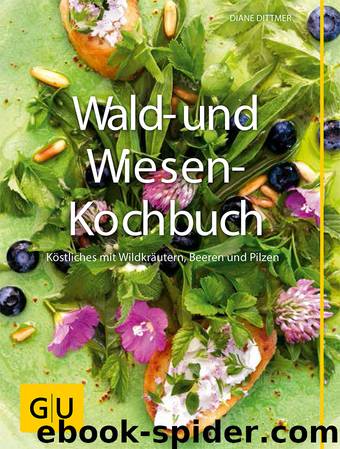 Wald- und Wiesenkochbuch - Köstliches mit Wildkräutern, Beeren und Pilzen by Gräfe und Unzer