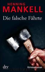 Wallander 05 - Die falsche Fährte by Henning Mankell