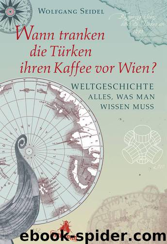 Wann tranken die Türken ihren Kaffee vor Wien?: Weltgeschichte - alles, was man wissen muss (German Edition) by Seidel Wolfgang