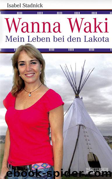 Wanna Waki - Mein Leben bei den Lakota by Isabel Stadnick