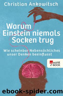 Warum Einstein niemals Socken trug • Wie scheinbar Nebensächliches unser Denken beeinflusst by Christian Ankowitsch