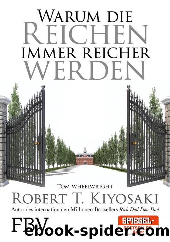 Warum die Reichen immer reicher werden by Robert T. Kiyosaki & Tom Wheelwright