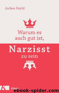 Warum es auch gut ist, Narzisst zu sein by Peichl Jochen