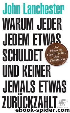 Warum jeder jedem etwas schuldet und keiner jemals etwas zurückzahlt by Lanchester John