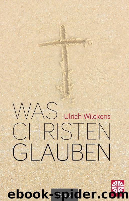 Was Christen glauben by Ulrich Wilckens