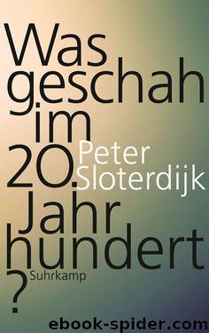 Was geschah im 20. Jahrhundert? by Sloterdijk Peter