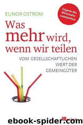 Was mehr wird wenn wir teilen - Vom gesellschaftlichen Wert der Gemeingueter by Elinor Ostrom Silke Helfrich