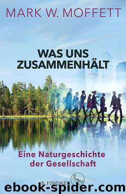 Was uns zusammenhält - Eine Naturgeschichte der Gesellschaft by Mark W. Moffett