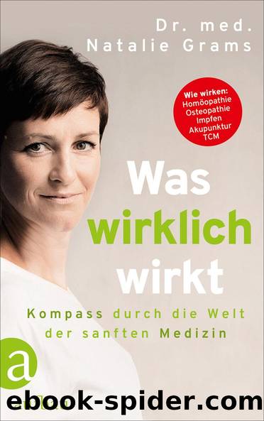 Was wirklich wirkt - Kompass durch die Welt der sanften Medizin by Natalie Grams