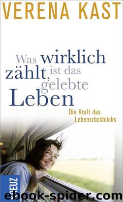 Was wirklich zählt, ist das gelebte Leben: Die Kraft des Lebensrückblicks (German Edition) by Verena Kast