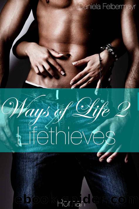 Ways of Life 2 - Lifethieves (German Edition) by Daniela Felbermayr