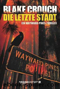 Wayward-Pines 03 - Die letzte Stadt by Blake Crouch