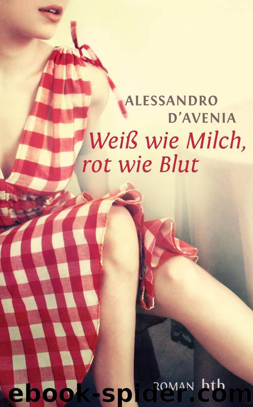 Weiß wie Milch, rot wie Blut - D'Avenia, A: Weiß wie Milch, rot wie Blut - Bianca come il latte, rossa come il sangue by Alessandro D'Avenia