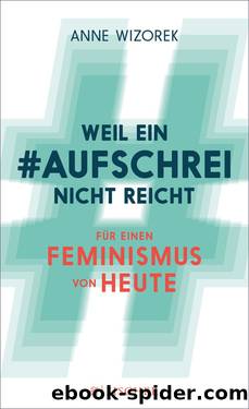 Weil ein #aufschrei nicht reicht. Für einen Feminismus von heute by Anne Wizorek