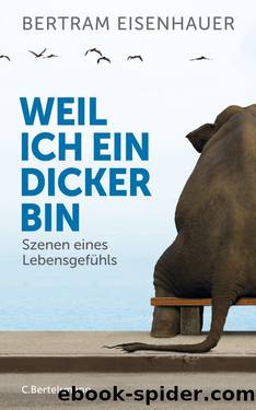 Weil ich ein Dicker bin by Eisenhauer Bertram