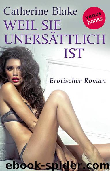 Weil sie unersättlich ist: Erotischer Roman (German Edition) by Catherine Blake