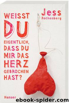 Weisst du eigentlich, dass du mir das Herz gebrochen hast by Rothenberg Jess