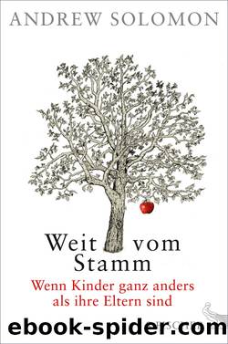 Weit vom Stamm. Wenn Kinder ganz anders als ihre Eltern sind by Andrew Solomon