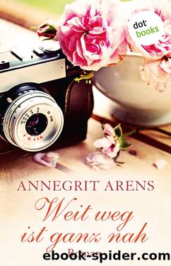 Weit weg ist ganz nah. Roman by Annegrit Arens