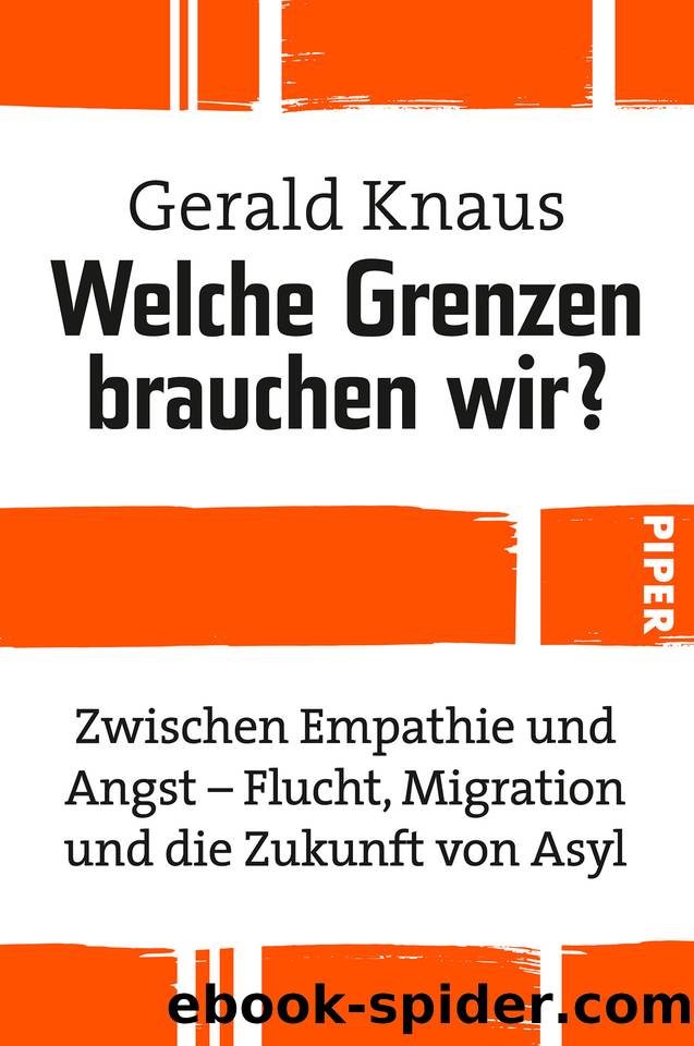 Welche Grenzen brauchen wir?: Zwischen Empathie und Angst - Flucht, Migration und die Zukunft von Asyl (German Edition) by Knaus Gerald