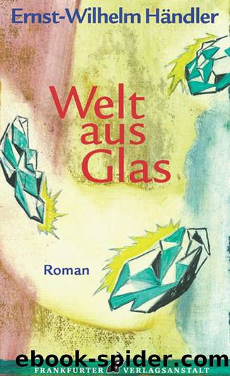 Welt aus Glas by Ernst-Wilhelm Händler