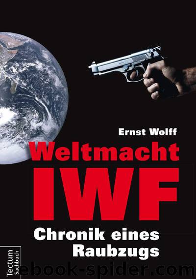 Weltmacht IWF: Chronik eines Raubzugs by Ernst Wolff