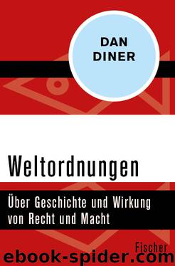 Weltordnungen. Über Geschichte und Wirkung von Recht und Macht by Dan Diner