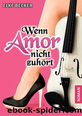 Wenn Amor nicht zuhört by Elke Becker