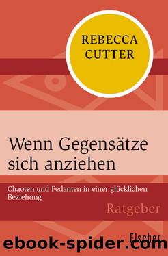 Wenn Gegensätze sich anziehen. Chaoten und Pedanten in einer glücklichen Beziehung by Rebecca Cutter