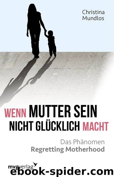 Wenn Mutter sein nicht glücklich macht: Das Phänomen Regretting Motherhood by Christina Mundlos