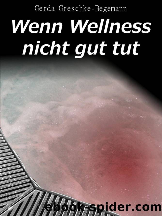 Wenn Wellness nicht gut tut by Gerda Greschke-Begemann