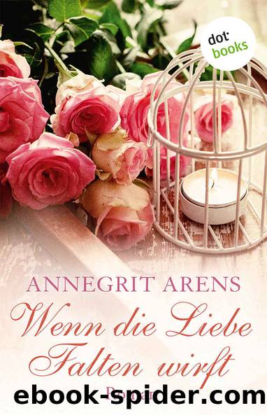 Wenn die Liebe Falten wirft: Roman (German Edition) by Annegrit Arens