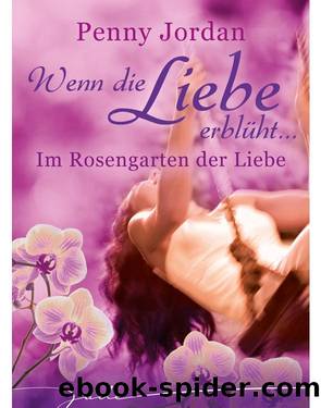 Wenn die Liebe erblueht - Im Rosengarten der Liebe by Penny Jordan