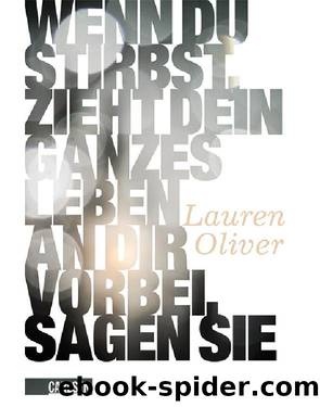 Wenn du stirbst, zieht dein ganzes Leben an dir vorbei, sagen sie by Lauren Oliver