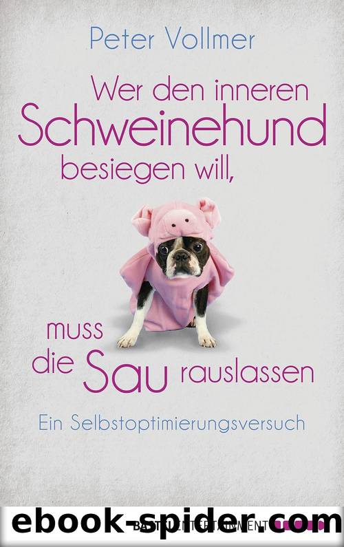 Wer den inneren Schweinehund besiegen will, muss die Sau rauslassen by Peter Vollmer